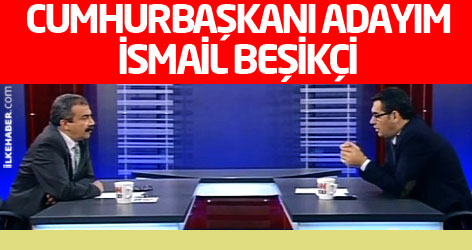 'Cumhurbaşkanı adayım: İsmail Beşikçi'