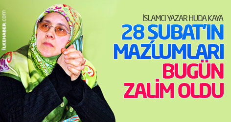 İslamcı yazar: 28 Şubat'ın mazlumları bugün zalim oldu!