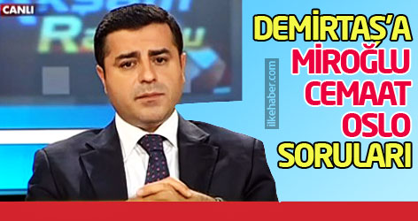 Demirtaş'a Miroğlu, Cemaat, Oslo soruları...