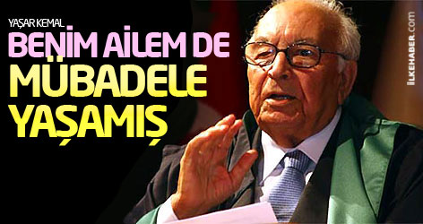 Yaşar Kemal: Benim ailem de mübadele yaşamış