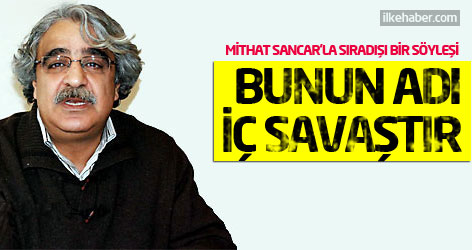 Mithat Sancar: Bunun adı iç savaştır!