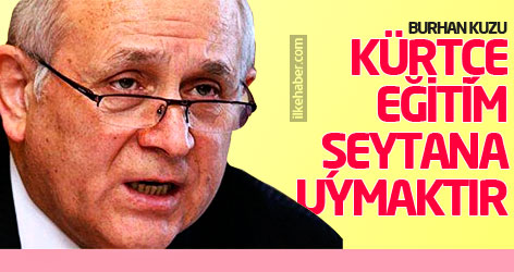 Burhan Kuzu: Kürtçe eğitim şeytana uymaktır!