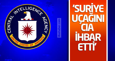 'Suriye uçağını CIA ihbar etti'