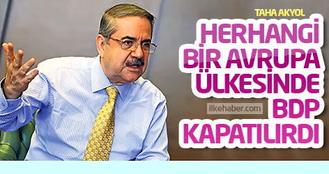 Taha Akyol: Herhangi bir Avrupa ülkesinde BDP kapatılırdı