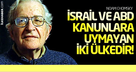 Chomsky: İsrail ve ABD kanunlara uymayan iki ülkedir!