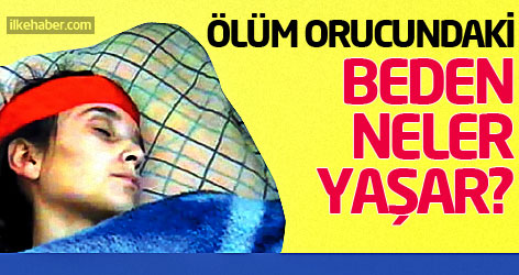 Ölüm orucundaki beden neler yaşar?