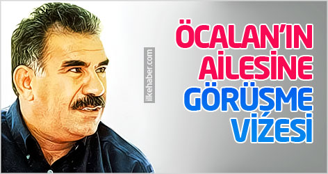 Öcalan'ın ailesine görüşme vizesi...