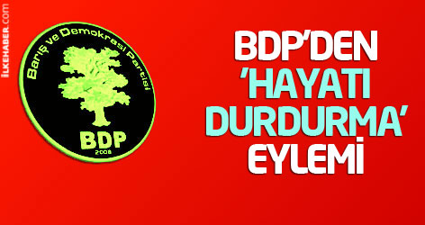 BDP'den 'hayatı durdurma' eylemi