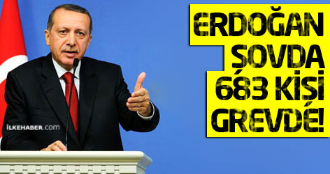 Erdoğan şovda, 683 kişi grevde!