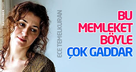 Ece Temelkuran: Bu memleket böyle... Çok gaddar
