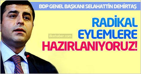 Demirtaş: Radikal eylemlere hazırlanıyoruz!