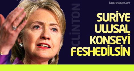 Clinton: Suriye Ulusal Konseyi feshedilsin