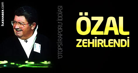 'Otopsi raporu' iddiası: Özal zehirlendi