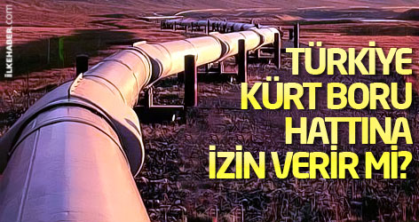 Kürt boru hattına Türkiye izin verir mi?