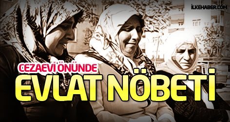 Cezaevi önünde evlat nöbeti!