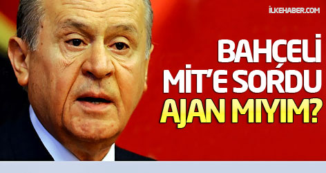 Bahçeli MİT'e sordu: Ajan mıyım?
