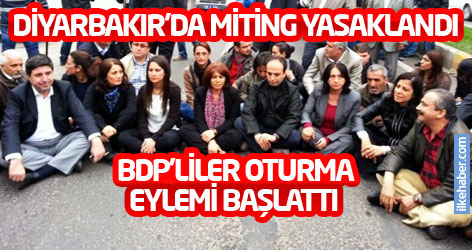 Diyarbakır'da miting yasaklandı, BDP'liler oturma eylemi başlattı