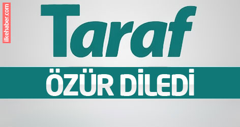 Taraf özür diledi