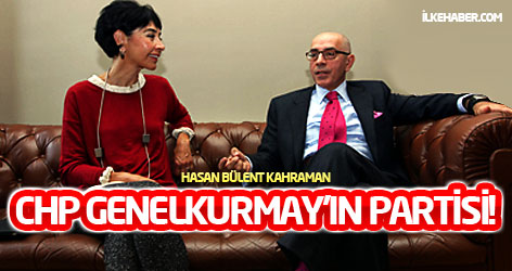 Hasan Bülent Kahraman: CHP, Genelkurmay’ın partisi!