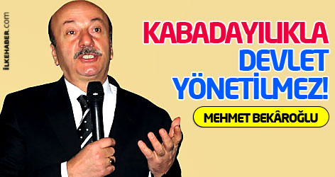 Bekâroğlu: Kabadayılıkla devlet yönetilmez!