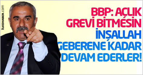 BBP: Açlık grevi bitmesin, inşallah geberene kadar devam ederler!