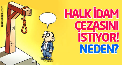 Halk idam cezasını istiyor peki neden?