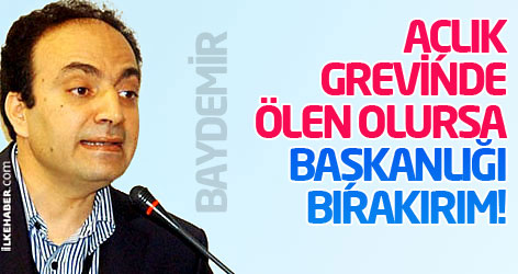 Baydemir: Açlık grevinde ölen olursa başkanlığı bırakırım!
