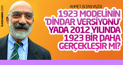 1923 modelinin 'dindar versiyonu' yada 2012 yılında 1923 bir daha gerçekleşir mi?