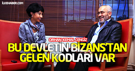 Orhan Kemal Cengiz: Bu devletin Bizans’tan gelen kodları var!