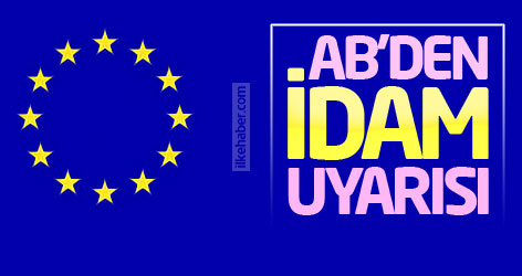 AB'den Türkiye'ye idam uyarısı!