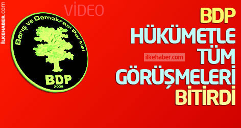 BDP, hükümetle tüm görüşmeleri bitirdi
