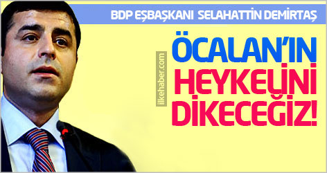 Demirtaş: Öcalan'ın heykelini dikeceğiz!