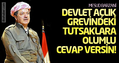 Barzani: Devlet açlık grevindeki tutsaklara olumlu cevap versin!