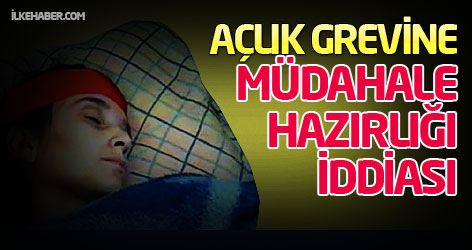 Açlık grevine müdahale hazırlığı iddiası