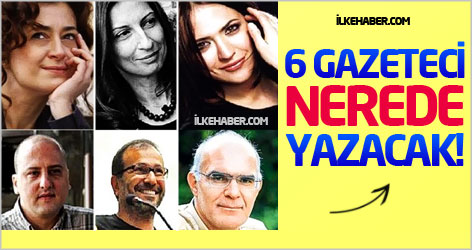 6 gazeteci nerede yazacak?