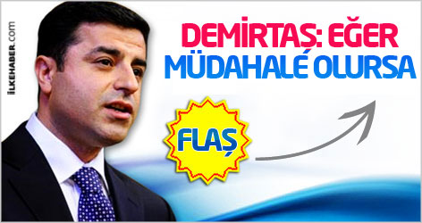 Demirtaş: Eğer müdahale olursa...