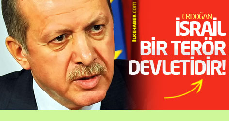 Erdoğan: İsrail bir terör devletidir!
