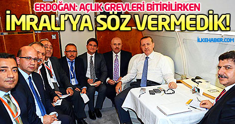 Erdoğan: Açlık grevleri bitirilirken İmralı’ya söz vermedik!