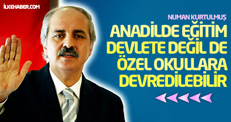 Kurtulmuş: Anadilde eğitim devlete değil de özel okullara devredilebilir