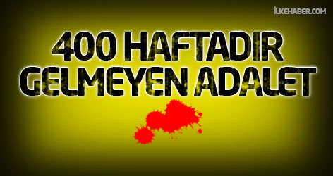 400 haftadadır gelmeyen adalet...