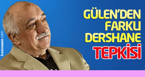 Gülen'den farklı dershane tepkisi!