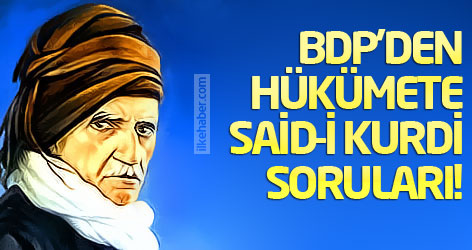 BDP'den hükümete Said-i Kurdi soruları!