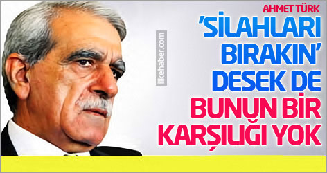 Ahmet Türk: 'Silahları bırakın' desek de bunun bir karşılığı yoktur