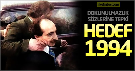 Dokunulmazlık sözlerine tepki: Hedef 1994