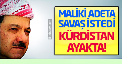 Maliki adeta savaş istedi, Kürdistan ayakta!