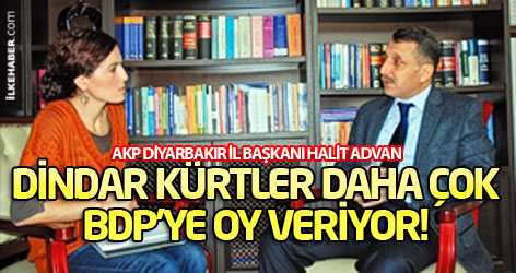 AKP’li Başkan: Dindar Kürtler daha çok BDP’ye oy veriyor!