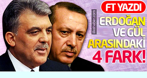 FT Erdoğan ve Gül arasındaki farkları yazdı