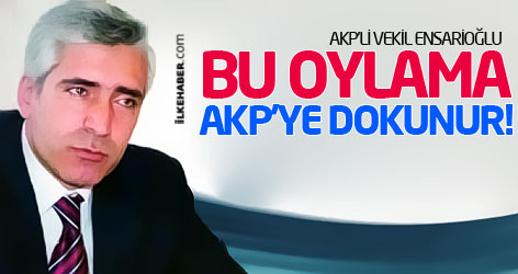 Ensarioğlu: Bu oylama AKP’ye dokunur!