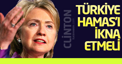 Clinton: Türkiye Hamas'ı ikna etmeli