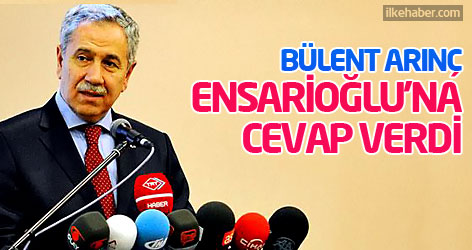 Bülent Arınç Ensarioğlu'na cevap verdi